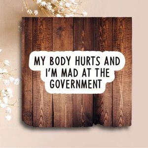 My body hurts and I’m mad at the government sticker​